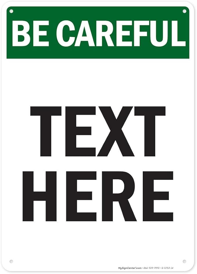 Custom Be Careful Sign, OSHA Sign, 10x14 Inches, Rust Free .040 Aluminum, Fade Resistant, Made in USA by My Sign Center