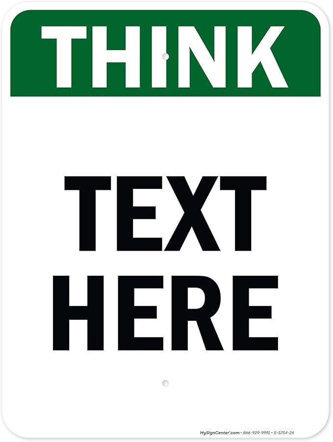 Custom Think Sign, OSHA Sign, 18x24 Inches, Rust Free .063 Aluminum, Fade Resistant, Made in USA by My Sign Center