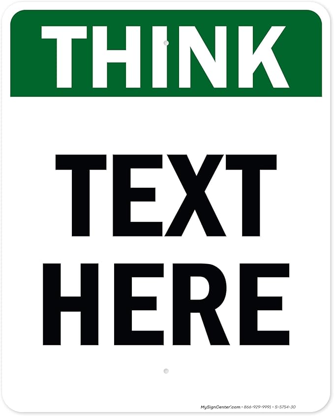 Custom Think Sign, OSHA Sign, 24x30 Inches, Rust Free .063 Aluminum, Fade Resistant, Made in USA by My Sign Center