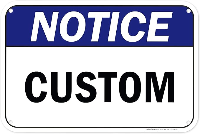 Custom Notice Sign, Ansi Sign, Osha Compliant, 12x18 Inches, 55 mil thick HDPE (high density polyethylene), Made in USA by My Sign Center