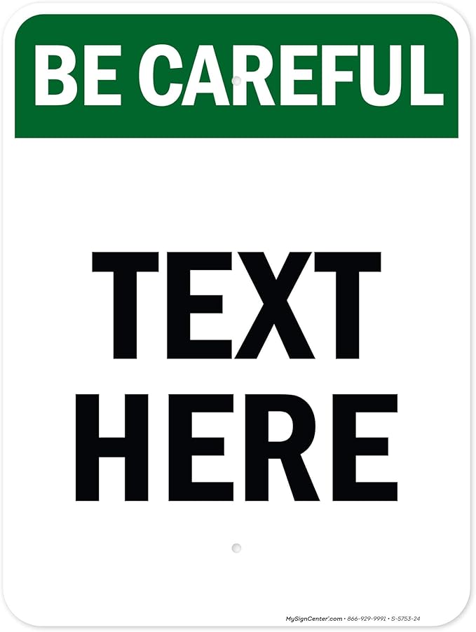 Custom Be Careful Sign, OSHA Sign, 18x24 Inches, Rust Free .063 Aluminum, Fade Resistant, Made in USA by My Sign Center