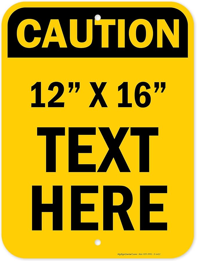 Custom Caution Sign, OSHA Sign, 12x16 Inches, Post Holes, Rust Free .040 Aluminum, Fade Resistant, Indoor/Outdoor Use, Made in USA by My Sign Center