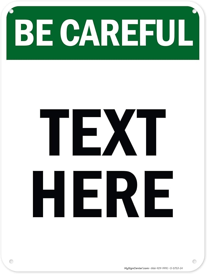 Custom Be Careful Sign, OSHA Sign, 18x24 Inches, 55 mil thick HDPE (high density polyethylene), Made in USA by My Sign Center