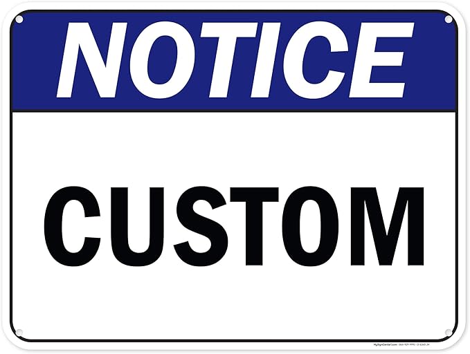 Custom Notice Sign, Ansi Sign, Osha Compliant, 18x24 Inches, 55 mil thick HDPE (high density polyethylene), Made in USA by My Sign Center