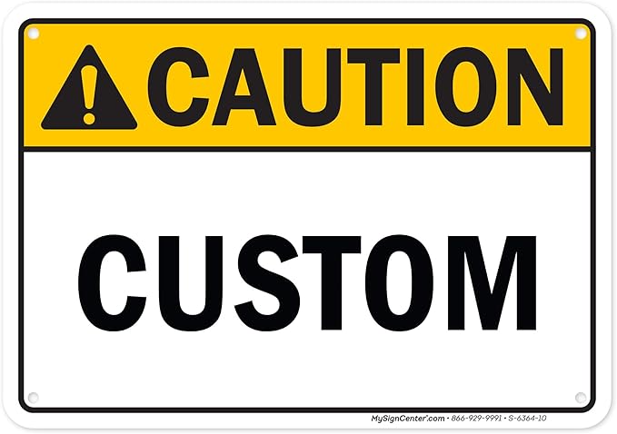 Custom Caution Sign, Ansi Sign, Osha Compliant, 7x10 Inches, 55 mil thick HDPE (high density polyethylene), Made in USA by My Sign Center