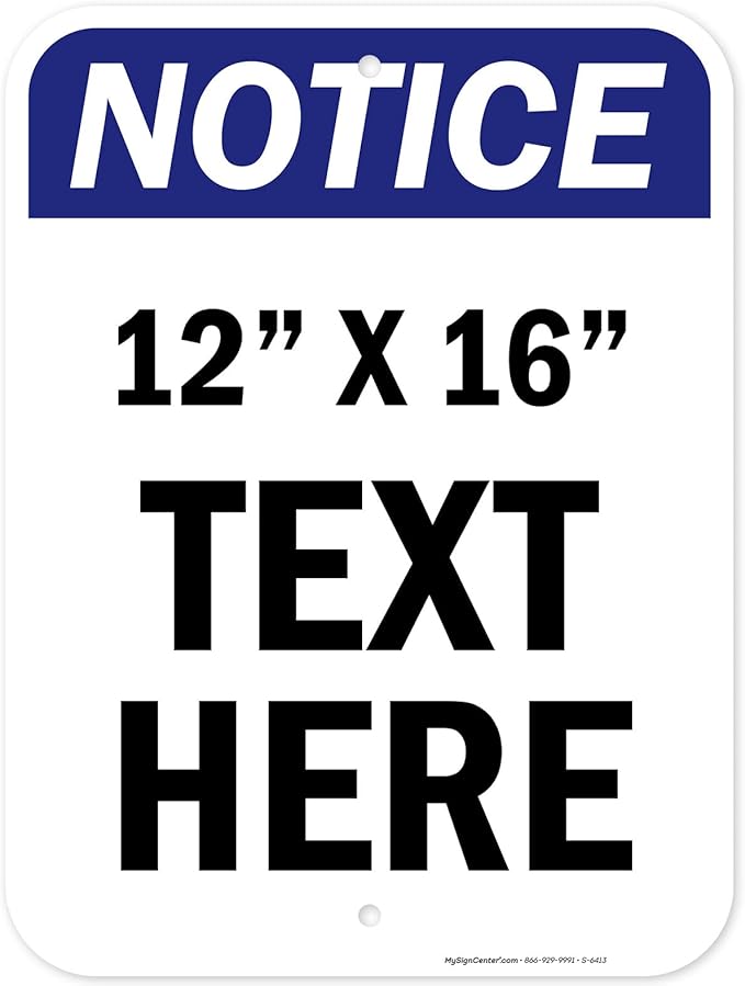 Custom Notice Sign, OSHA Sign, 12x16 Inches, Post Holes, Rust Free .040 Aluminum, Fade Resistant, Indoor/Outdoor Use, Made in USA by My Sign Center