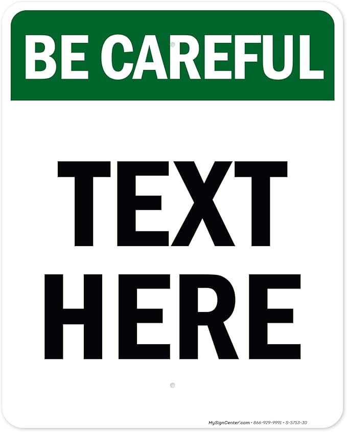Custom Be Careful Sign, OSHA Sign, 24x30 Inches, Rust Free .063 Aluminum, Fade Resistant, Made in USA by My Sign Center