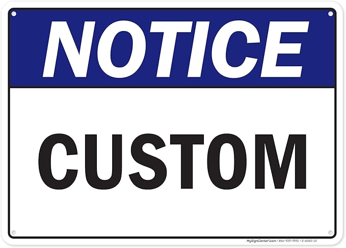 Custom Notice Sign, Ansi Sign, Osha Compliant, 10x14 Inches, 55 mil thick HDPE (high density polyethylene), Made in USA by My Sign Center