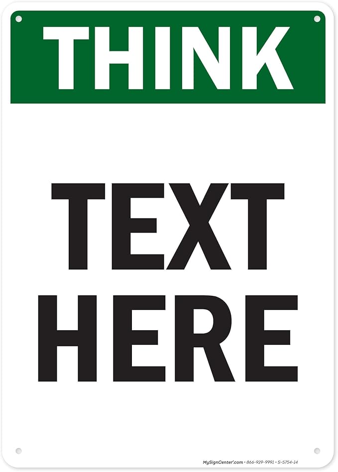 Custom Think Sign, OSHA Sign, 10x14 Inches, 55 mil thick HDPE (high density polyethylene), Made in USA by My Sign Center