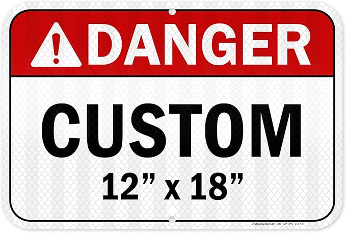 Custom Danger Sign, Ansi Sign, Osha Compliant, 12x18 Inches, 3M EGP Reflective, Rust Free .063 Aluminum, Fade Resistant, Made in USA by My Sign Center