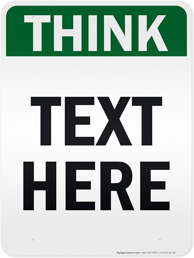Custom Think Sign, OSHA Sign, 36x48 Inches, Reflective, Rust Free DiBound, Fade Resistant, Made in USA by My Sign Center