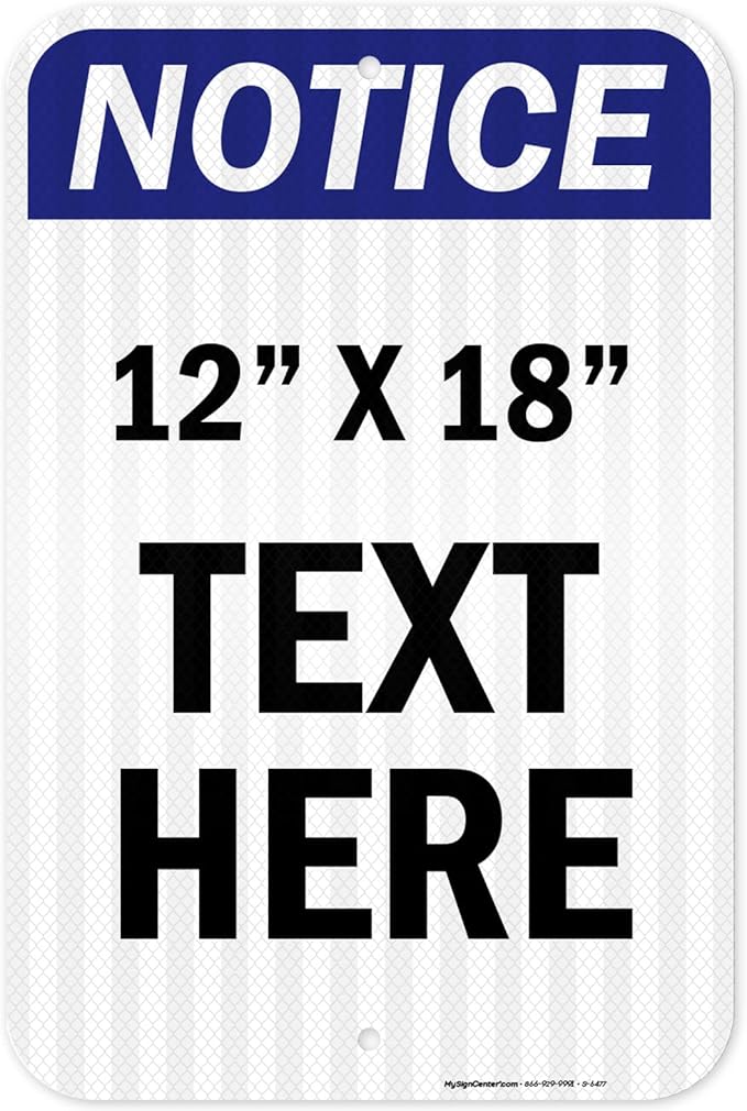 Custom Notice Sign, OSHA Sign, 12x18 Inches, 3M EGP Reflective, Rust Free .063 Aluminum, Fade Resistant, Made in USA by My Sign Center
