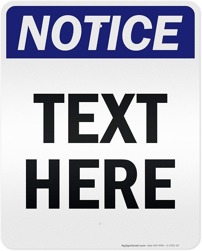 Custom Notice Sign, OSHA Sign, 24x30 Inches, 3M EGP Reflective, Rust Free .080 Aluminum, Fade Resistant, Made in USA by My Sign Center