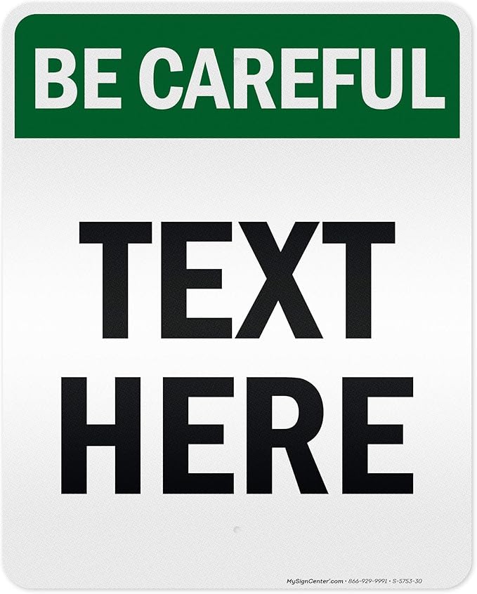 Custom Be Careful Sign, OSHA Sign, 24x30 Inches, 3M EGP Reflective, Rust Free .080 Aluminum, Fade Resistant, Made in USA by My Sign Center