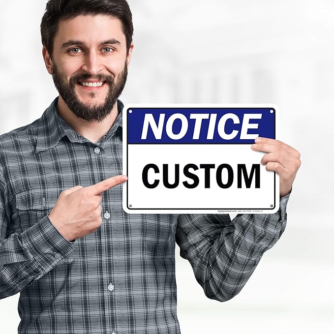 Custom Notice Sign, Ansi Sign, Osha Compliant, 7x10 Inches, 55 mil thick HDPE (high density polyethylene), Made in USA by My Sign Center